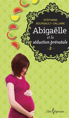 Abigaëlle et la séduction prénatale, tome 2 | Un livre, des mots